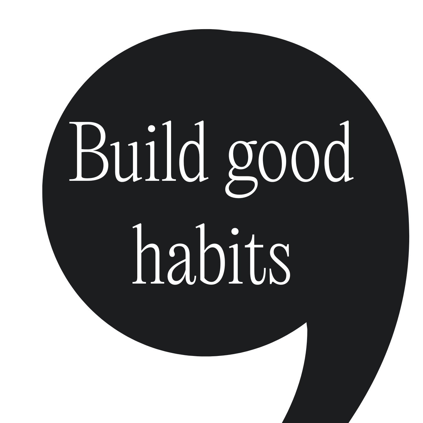 Grafika z napisem „Build good habits” na czarnym tle w kształcie dymka – inspiracja do zarządzania czasem poprzez budowanie dobrych nawyków.